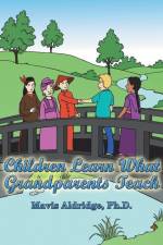 Children Learn What Grandparents Teach af Mavis Aldridge Ph. D.