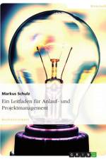 Ein Leitfaden für Anlauf- und Projektmanagement af Markus Schulz