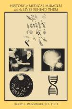 History of Medical Miracles and the Lives Behind Them af Harry L. Munsinger J. D. Ph. D.