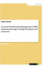 Customer Relationship Management (CRM) Implementierungen erfolgreich planen und umsetzen af Tobias Schmitz