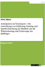 Antizipation im Tennissport - Die Auswirkung von Erfahrung, Training und Spielbeobachtung im Hinblick auf die Wahrnehmung und Vorhersage des Ballfluges af Silvia Alpers