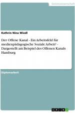 Der Offene Kanal - Ein Arbeitsfeld für medienpädagogische Soziale Arbeit? - Dargestellt am Beispiel des Offenen Kanals Hamburg af Kathrin Nina Wiedl