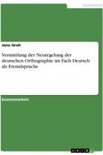 Vermittlung der Neuregelung der deutschen Orthographie im Fach Deutsch als Fremdsprache af Jana Groh