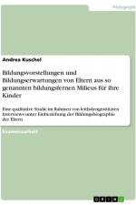 Bildungsvorstellungen und Bildungserwartungen von Eltern aus so genannten bildungsfernen Milieus für ihre Kinder af Andrea Kuschel