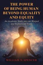 The Power of Being Human Beyond Equality and Equity af William N. Spencer