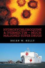Hydroxychloroquine & Ivermectin -- Much Maligned Super Drugs af Brian W. Kelly