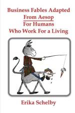 Business Fables Adopted From Aesop For Humans Who Work for a Living af Erika Schelby