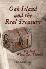 Oak Island and the Real Treasure: It's Not What You Think! af Lee Larimore