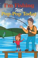 I'm Fishing With Pop-Pop Today af Leslie Eva Tayloe