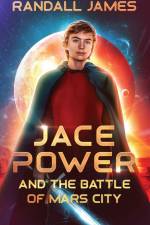 Jace Power and the Battle of Mars City af Randall James