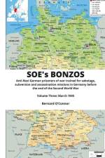 SOE's BONZOS Volume Three: Anti-Nazi German prisoners of war trained for sabotage, subversion and assassination missions in Germany before the en af Bernard O'Connor