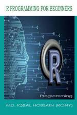 R PROGRAMMING FOR BEGINNERS af Md. Iqbal Hossain (Rony)