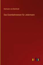 Das Eisenbahnwesen für Jedermann af Hermann Von Bechtold