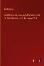 Geschichtlich-Geographischer Wegweiser für das Mittelalter und die Neuere Zeit af Carl Boettcher