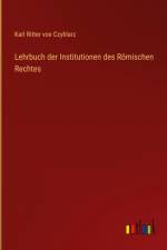 Lehrbuch der Institutionen des Römischen Rechtes af Karl Ritter Von Czyhlarz