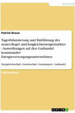 Tagesbilanzierung und Einführung des neuen Regel- und Ausgleichsenergiemarktes. Auswirkungen auf den Gashandel kommunaler Energieversorgungsunternehmen af Patrick Braun
