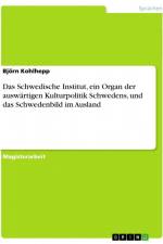 Das Schwedische Institut, ein Organ der auswärtigen Kulturpolitik Schwedens, und das Schwedenbild im Ausland af Björn Kohlhepp