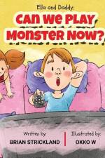 Ella and Daddy: Can We Play Monster Now? af Brian Strickland