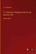 F.C. Schlosser's Weltgeschichte für das deutsche Volk af F. C. Schlosser