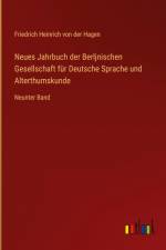 Neues Jahrbuch der Berljnischen Gesellschaft für Deutsche Sprache und Alterthumskunde af Friedrich Heinrich von der Hagen