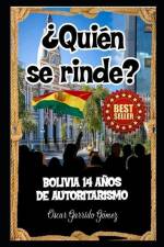 ¿Quién se rinde?: Bolivia: 14 años de autoritarismo af Oscar Garrido Gómez