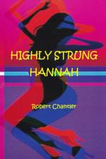 HIGHLY STRUNG HANNAH - THE PLAY af Robert Chantler