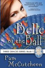 Belle of the Ball: Three Graces Series, Book 1 af Pam McCutcheon