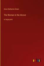 The Woman in the Alcove af Anna Katharine Green