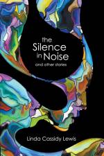 The Silence in Noise and Other Stories af Linda Cassidy Lewis