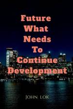 Future What Needs To Continue Development af John Lokl