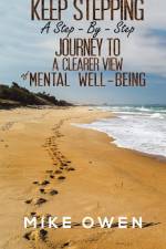 Keep Stepping - A Step-By-Step Journey to a Clearer View of Mental Well-Being af Mike Owen
