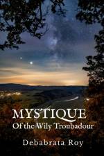 Mystique Of the Wily Troubadour af Debabrata Roy