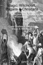 Magic, Witchcraft, Pagans & Christians af Gary R. Varner