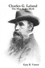 Charles G. Leland - The Man & the Myth af Gary R. Varner