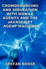 Crowdsourcing and Simulation with Mobile Agents and the JavaScript Agent Machine af Stefan Bosse