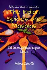 Kitchen Studio Presents The Indian Spices And Masalas af Indira Talasila