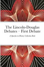The Lincoln-Douglas Debates - First Debate af Dubreck World Publishing