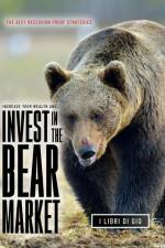 INCREASE YOUR WEALTH AND INVEST IN THE BEAR MARKET af I Libri Di Gio