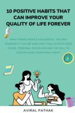 10 POSITIVE HABITS THAT CAN IMPROVE YOUR QUALITY OF LIFE FOREVER af Aviral Pathak