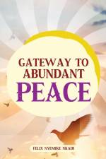 Gateway to Abundant Peace af Felix Nyemike Nkadi