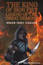 The king of Iron Fist Legend of The Great Demons af Albalushi Ibrahim Yousif