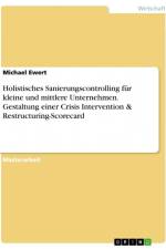 Holistisches Sanierungscontrolling für kleine und mittlere Unternehmen. Gestaltung einer Crisis Intervention & Restructuring-Scorecard af Michael Ewert