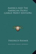 America And The American People (LARGE PRINT EDITION) af Friedrich Raumer