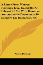 A Letter From Warren Hastings, Esq., Dated 21st Of February, 1784, With Remarks And Authentic Documents To Support The Remarks (1786) af Warren Hastings