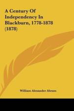 A Century Of Independency In Blackburn, 1778-1878 (1878) af William Alexander Abram