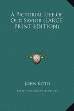 A Pictorial Life of Our Savior (LARGE PRINT EDITION) af John Kitto