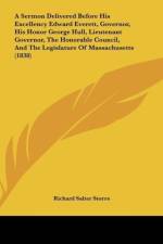A Sermon Delivered Before His Excellency Edward Everett, Governor, His Honor George Hull, Lieutenant Governor, The Honorable Council, And The Legislature Of Massachusetts (1838) af Richard Salter Storrs