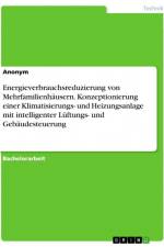 Energieverbrauchsreduzierung von Mehrfamilienhäusern. Konzeptionierung einer Klimatisierungs- und Heizungsanlage mit intelligenter Lüftungs- und Gebäudesteuerung af Anonym