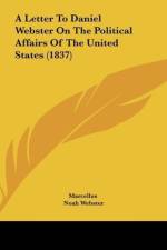 A Letter To Daniel Webster On The Political Affairs Of The United States (1837) af Marcellus