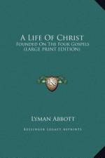 A Life Of Christ af Lyman Abbott